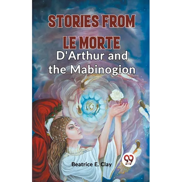Stories From Le Morte D'Arthur And The Mabinogion