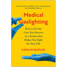 Medical Gaslighting: How to Get the Care You Deserve in a System That Makes You Fight for Your Life