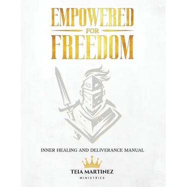Empowered for Freedom Inner Healing and Deliverance Manual: Inner Healing and Deliverance Manual: Inner Healing and Deliverance Manual