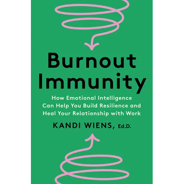 Burnout Immunity: How Emotional Intelligence Can Help You Build Resilience and Heal Your Relationship with Work