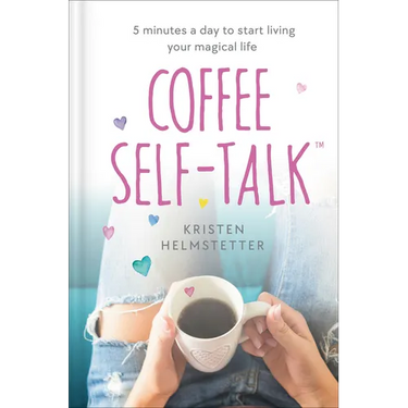 Coffee Self-Talk: 5 Minutes a Day to Start Living Your Magical Life