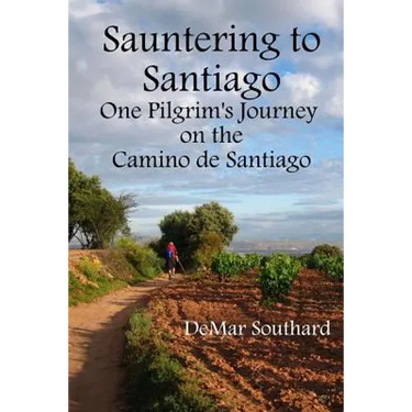 Sauntering to Santiago: One Pilgrim's Journey on the Camino de Santiago