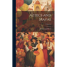 Aztecs and Mayas; Volume 1