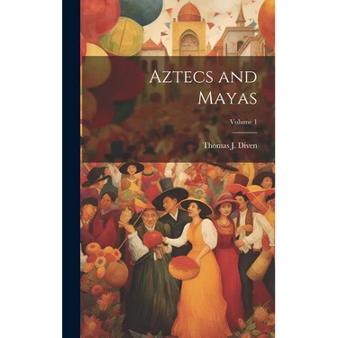 Aztecs and Mayas; Volume 1