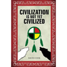 Civilization Is Not Yet Civilized