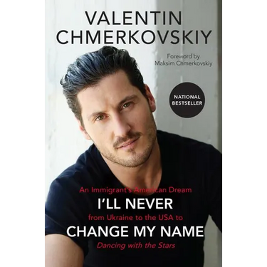 I'll Never Change My Name: An Immigrant's American Dream from Ukraine to the USA to Dancing with the Stars
