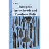 European Arrowheads and Crossbow Bolts: From the Bronze Age to the Late Middle Ages