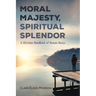Moral Majesty, Spiritual Splendor: A Christian Handbook of Human Basics