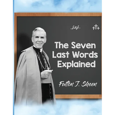 The Seven Last Words Explained