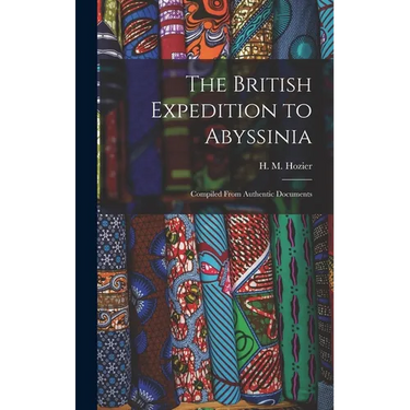 The British Expedition to Abyssinia: Compiled From Authentic Documents