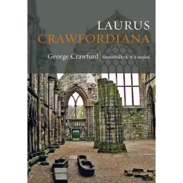 Laurus Crawfordiana: A Manuscript History of Crawfurds