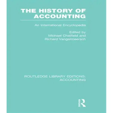 The History of Accounting (Rle Accounting): An International Encylopedia