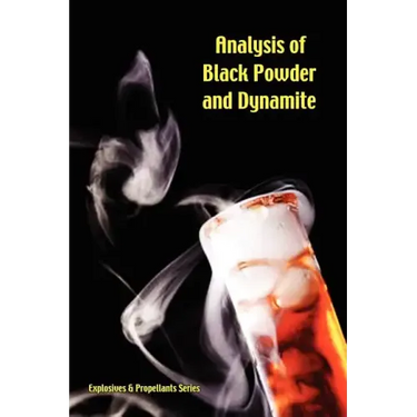 Analysis of Black Powder and Dynamite (Explosives & Propellants Series)