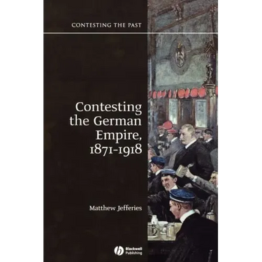 Contesting the German Empire 1871 - 1918