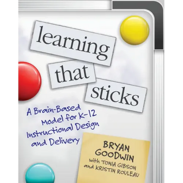 Learning That Sticks: A Brain-Based Model for K-12 Instructional Design and Delivery