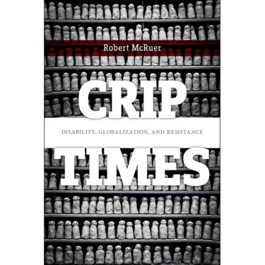 Crip Times: Disability, Globalization, and Resistance