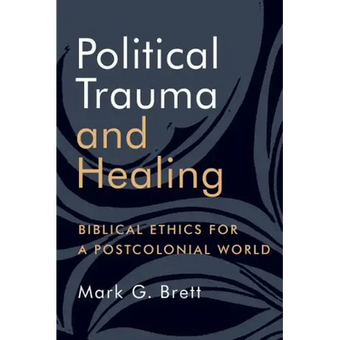 Political Trauma and Healing: Biblical Ethics for a Postcolonial World