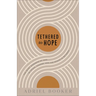 Tethered to Hope: The Quiet Kindness of God in Crisis, Change, and the Spaces in Between