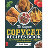 The Complete Copycat Recipes Book: Easy, Affordable, and Delicious Copycat Recipes at Home