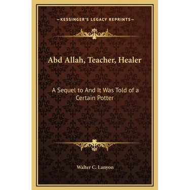 Abd Allah, Teacher, Healer: A Sequel to And It Was Told of a Certain Potter