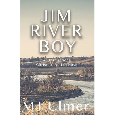 Jim River Boy: An Inspirational Christian Fiction Novel