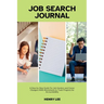 Job Search Journal: A Step-by-Step Guide For Job Hunters and Career Changers With Worksheets to Track Progress for Accountability