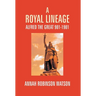 A Royal Lineage: Alfred The Great. 901-1901