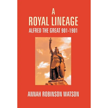 A Royal Lineage: Alfred The Great. 901-1901