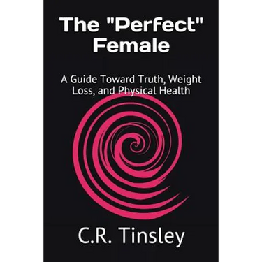 The "Perfect" Female: A Guide Toward Truth, Weight Loss, and Physical Health