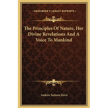 The Principles Of Nature, Her Divine Revelations And A Voice To Mankind