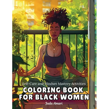 Self-Care and Mindset Mastery Activities Coloring Book for Black Women: Over 41 Beautiful Illustrations to Help Practice Mindfulness, Self-love, Relax