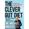 The Clever Gut Diet: How to Revolutionize Your Body from the Inside Out