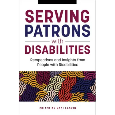 Serving Patrons with Disabilities: Perspectives and Insights from People with Disabilities