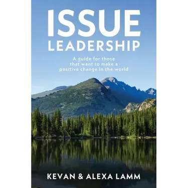 Issue Leadership: A Guide for Those That Want to Make a Positive Change in the World