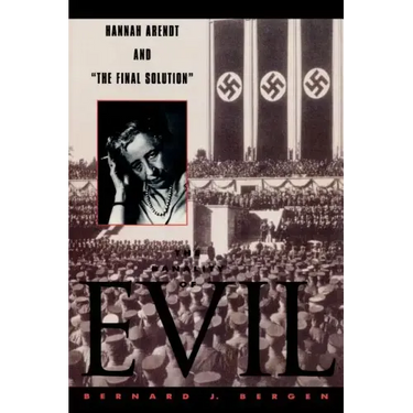 The Banality of Evil: Hannah Arendt and 'The Final Solution'