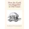 How the Earth was Regarded in Old Times