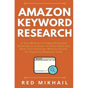 Amazon Keyword Research: A Free Method of Finding Profitable Keywords on Amazon. Increase Sales and Boost Your Rankings Without Paying for Expe