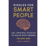 Riddles for Smart People: 100+ Original Puzzles to Solve with Friends