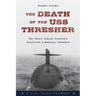 The Death of the USS Thresher: The Story Behind History's Deadliest Submarine Disaster