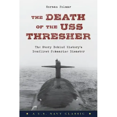 The Death of the USS Thresher: The Story Behind History's Deadliest Submarine Disaster