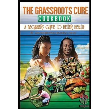 The Grassroots Cure Cookbook: A Beginners Guide to Better Health