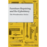 Furniture Repairing and Re-Upholstery - The Woodworker Series
