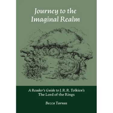 Journey to the Imaginal Realm: A Reader's Guide to J. R. R. Tolkien's The Lord of the Rings