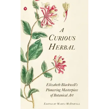 A Curious Herbal: Elizabeth Blackwell's Pioneering Masterpiece of Botanical Art