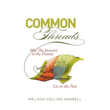 Common Threads: Why the Answers to the Present Lie in the Past