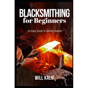 Blacksmithing for Beginners: An Easy Guide To Getting Started