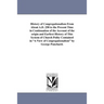 History of Congregationalism From About A.D. 250 to the Present Time in Continuation of the Account of the origin and Earliest History of This System