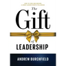 The Gift of Leadership: How To Find and Become A Great Leader Worth Following