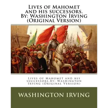 Lives of Mahomet and his successors.By: Washington Irving (Original Version)