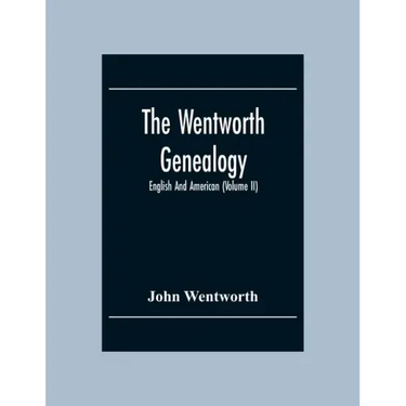 The Wentworth Genealogy: English And American (Volume Ii)